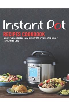 Coperta cărții 'Instant Pot Recipes Cookbook: Quick, Easy & Healthy 140+ instant pot recipes your whole family will love - Shirley Rosen'