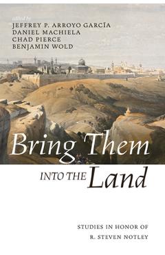Coperta cărții 'Bring Them Into the Land: Studies in Honor of R. Steven Notley - Jeffrey P. Arroyo Garcia'