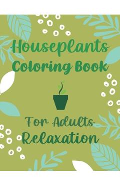 Coperta cărții 'Houseplants Coloring Book For Adults Relaxation: Beautiful Indoor Plants Love and Care - Succulent Plants Coloring'
