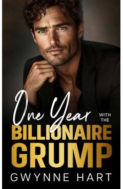 Coperta cărții 'One Year with the Billionaire Grump: A Marriage of Convenience Enemies-to-Lovers Romance - Gwynne Hart'