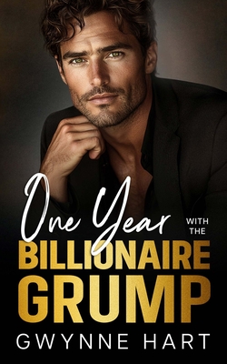 One Year with the Billionaire Grump: A Marriage of Convenience Enemies-to-Lovers Romance - Gwynne Hart