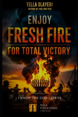 Enjoy Fresh Fire for Total Victory: I Know the God I Serve - Tella Olayeri