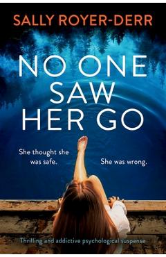 Coperta cărții 'No One Saw Her Go: Thrilling and Addictive Psychological Suspense - Sally Royer-derr'