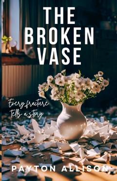 Coperta cărții 'The Broken Vase - Payton Allison'