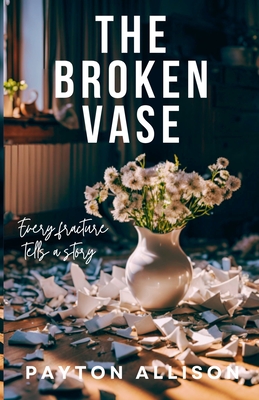 The Broken Vase - Payton Allison
