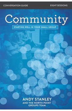 Coperta cărții 'Community Bible Study Conversation Guide: Starting Well in Your Small Group - Andy Stanley'