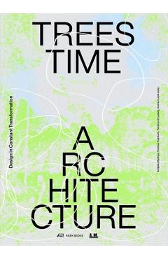 Coperta cărții 'Trees, Time, Architecture!: Design in Constant Transformation - Andjelka Badnjar Gojnic'