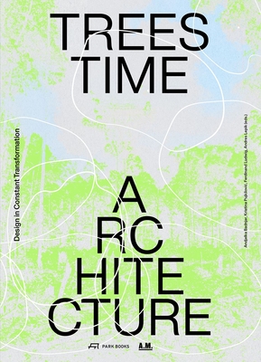 Trees, Time, Architecture!: Design in Constant Transformation - Andjelka Badnjar Gojnic