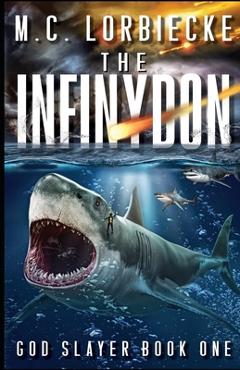 Coperta cărții 'The Infinydon: God Slayer - M. C. Lorbiecke'