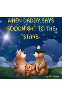 Coperta cărții 'When Daddy Says Goodnight to the Stars - Erik Usher'