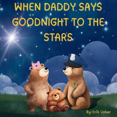 When Daddy Says Goodnight to the Stars - Erik Usher
