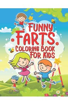Coperta cărții 'Funny Farts Coloring Book For Kids: 25 Fun Designs For Boys And Girls That Think Farts Are Hilarious And Just A Little'