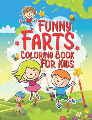 Funny Farts Coloring Book For Kids: 25 Fun Designs For Boys And Girls That Think Farts Are Hilarious And Just A Little Gross - Perfect For Young Child - Giggles And Kicks