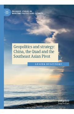 Coperta cărții 'Geopolitics and Strategy: China, the Quad and the Southeast Asian Pivot - Leszek Buszynski'
