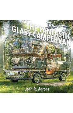 Coperta cărții 'The Fantastic Glass Campervan - John R. Aarons'