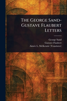 The George Sand-Gustave Flaubert Letters - George Sand