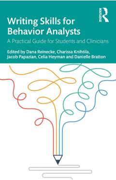 Coperta cărții 'Writing Skills for Behavior Analysts: A Practical Guide for Students and Clinicians - Dana Reinecke'