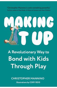 Poza produsului Making It Up: A Revolutionary Way to Bond with Kids Through Play - Christopher Mannino