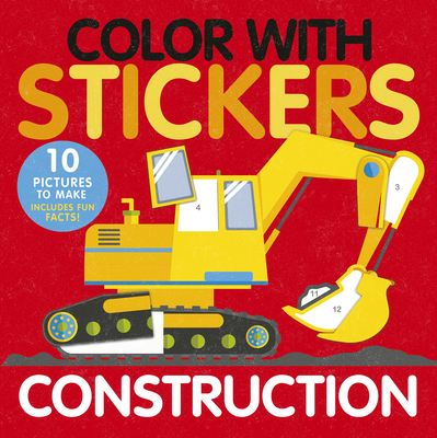 Color with Stickers: Construction: 10 Pictures to Make Includes Fun Facts! - Aimee Knight