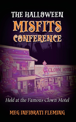 The Halloween Misfits Conference: Held at the Famous Clown Motel - Meg Infiorati Fleming