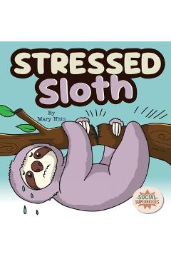 Coperta cărții 'Stressed Sloth: A Slow and Steady Rhyming Guide to Calming Down - Mary Nhin'