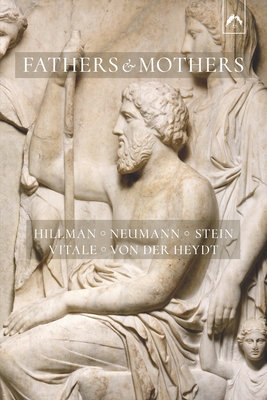 Fathers and Mothers: Five Papers on the Archetypal Background of Family Psychology - Erich Neumann