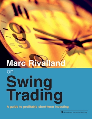 Marc Rivalland on Swing Trading: A Guide to Profitable Short-Term Investing - Marc Rivalland