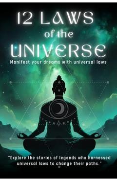 Coperta cărții '12 LAWS OF THE UNIVERSE- Manifest your dreams with universal laws: 196 page book-