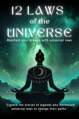 12 LAWS OF THE UNIVERSE- Manifest your dreams with universal laws: 196 page book-