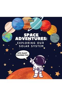 Poza produsului Space Adventures. Exploring Our Solar System (With Planet Coloring Fun!): A Fun and Educational Journey Through Space for Kids Ages 4-8, with Coloring - Conrad K. Butler