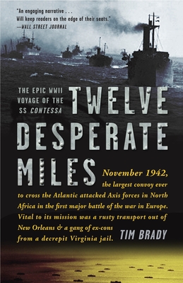 Twelve Desperate Miles: The Epic World War II Voyage of the SS Contessa - Tim Brady