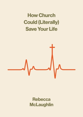 How Church Could (Literally) Save Your Life - Rebecca Mclaughlin