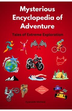 Coperta cărții 'Mysterious Encyclopedia of Adventure: Tales of Extreme Exploration - Micheal Ayandele'