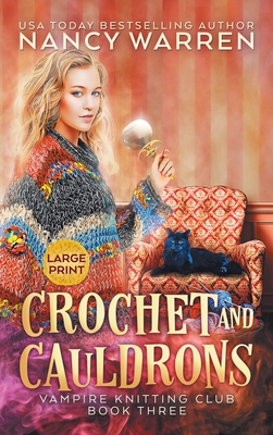 Crochet and Cauldrons (Large Print): A Paranormal Cozy Mystery - Nancy Warren