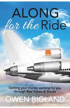 Coperta cărții 'Along for the Ride: Getting Your Money Working for You Through Real Estate and Stocks - Owen Bigland'