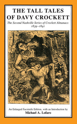 The Tall Tales of Davy Crockett: The Second Nashville Series of Crockett Almanacs, 1839-1841 - Michael A. Lofaro