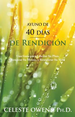Ayuno de 40 Dias de Rendicion - Celeste Camille Owens