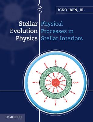 Stellar Evolution Physics - Icko Iben