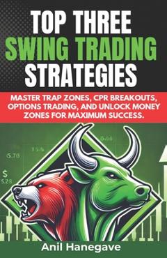 Coperta cărții 'Top Three Swing Trading Strategies: Master Trap Zones, CPR Breakouts, Options Trading, and Unlock Money Zones for'