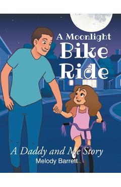 Coperta cărții 'A Moonlight Bike Ride: A Daddy and Me Story - Melody Barrett'