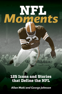 NFL Moments: 125 Icons and Stories That Define the NFL - Allan Maki