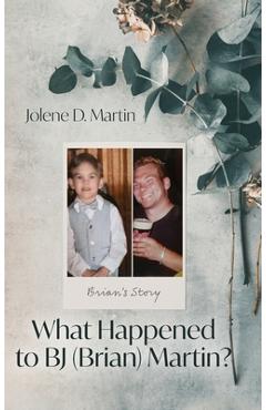Coperta cărții 'What Happened to BJ (Brian) Martin?: Brian's Story - Jolene D. Martin'