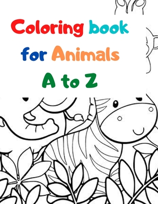 Coloring book for Animals A to Z: A Fun Alphabet Letter & Coloring Activity Book for Toddlers and Kids Ages 3-6 - Rolan Day