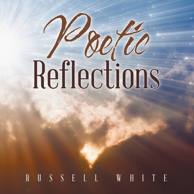 Poetic Reflections - Russell White