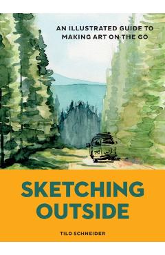 Coperta cărții 'Sketching Outside: An Illustrated Guide to Making Art on the Go - Tilo Schneider'