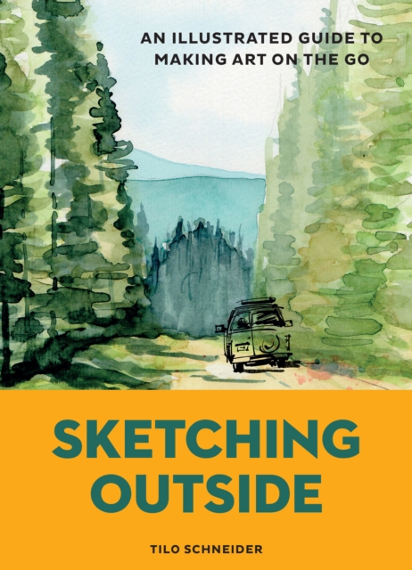 Coperta cărții 'Sketching Outside: An Illustrated Guide to Making Art on the Go - Tilo Schneider'