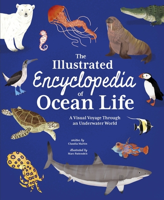 The Illustrated Encyclopedia of Ocean Life: A Visual Voyage Through an Underwater World - Claudia Martin