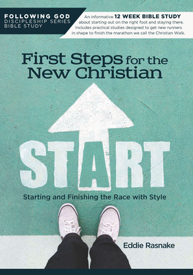First Steps for the New Christian: Starting and Finishing the Race with Style - Eddie Rasnake