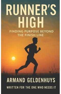 Poza produsului Runner's High: Finding Purpose Beyond The Finish Line - Armand Geldenhuys