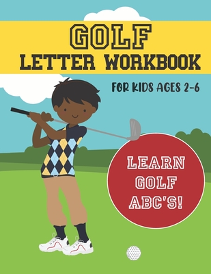 Golf Letter Workbook: For Kids Ages 2-6 - Learn Golf ABC's - The Bogety Man